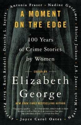 A Moment on the Edge: 100 Years of Crime Stories by Women - Elizabeth George - cover
