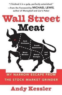 Wall Street Meat: My Narrow Escape from the Stock Market Grinder That Chewed up Jack Grubman, Frank Quattrone, Mary Meeker and Henry Blodget - Andy Kessler - cover