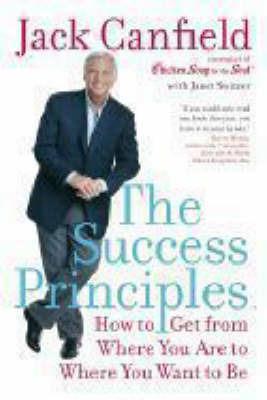The Success Principles: How to Get from Where You are to Where You Want to be - Jack Canfield,Janet Switzer - cover
