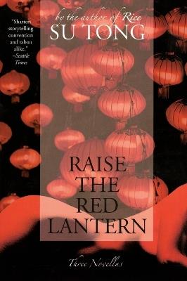 Raise the Red Lantern: Three Novellas - Su Tong - cover