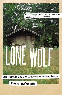 Lone Wolf: Eric Rudolph and the Legacy of American Terror - Maryanne Vollers - cover