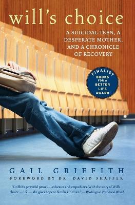 Will's Choice: A Suicidal Teen, a Desperate Mother, and a Chronicle of Recovery - Gail Griffith - cover