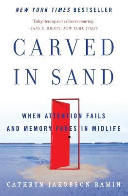 Carved in Sand: When Attention Fails and Memory Fades in Midlife - Cathryn Jakobson Ramin - cover