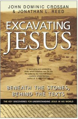 Excavating Jesus: Beneath the Stones, Behind the Texts - John Dominic Crossan,Jonathan L Reed - cover