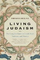 Living Judaism: The Complete Guide to Jewish Belief, Tradition, and Prac tice - Wayne Rabbi. Dosic - cover