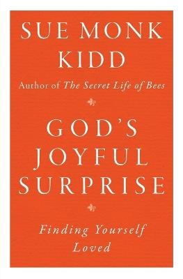 God's Joyful Surprise: Finding Yourself Loved - Sue Monk Kidd - cover