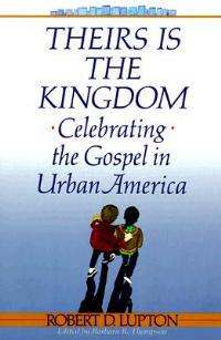 Theirs is the Kingdom: Celebrating the Gospel in Urban America Celebrating the Gospel in Urban America - Robert Lupton - cover