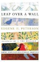 Leap Over a Wall: Earthy Spirituality for Everyday Christians - Eugene Peterson - cover