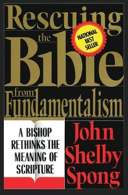 Rescuing the Bible from Fundamentalism - John Shelby Spong - cover