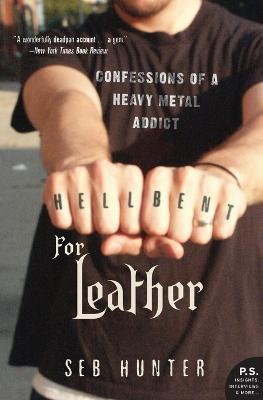 Hell Bent for Leather: Confessions of a Heavy Metal Addict - Seb Hunter - cover