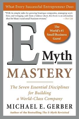 E-Myth Mastery: The Seven Essential Disciplines for Building a World-Class Company - Michael E. Gerber - cover