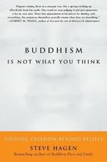 Buddhism is Not What You Think: Finding Freedom Beyond Beliefs