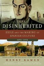 The Disinherited: Exile and the Making of Spanish Culture, 1492-1975
