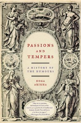 Passions and Tempers: A History of the Humours - Noga Arikha - cover