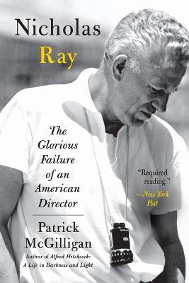 Nicholas Ray: The Glorious Failure of an American Director - Patrick McGilligan - cover