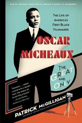 Oscar Micheaux: The Great and Only: The Life of America's First Black Filmmaker - Patrick McGilligan - cover