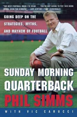 Sunday Morning Quarterback: Going Deep On The Strategies, Myths, And Mayhem Of Football - Vic Carucci,Phil Simms - cover