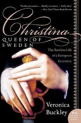 Christina, Queen of Sweden: The Restless Life of a European Eccentric - Veronica Buckley - cover