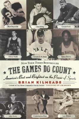 The Games Do Count: America's Best And Brightest On The Power Of Sports - Brian Kilmeade - cover