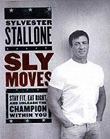 Sly Moves: My Proven Program to Lose Weight, Build Strength, Gain Will Power, and Live your Dream - Sylvester Stallone - cover