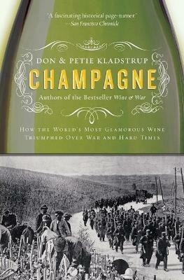 Champagne: How the World's Most Glamorous Wine Triumphed Over War and Hard Times - Don Kladstrup,Petie Kladstrup - cover