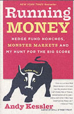 Running Money, Hedge Fund Honchos, Monster Markets And My Hunt For The B ig Score - Andy Kessler - cover