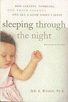 Sleeping Through the Night, Revised Edition: How Infants, Toddlers, and Their Parents Can Get a Good Night's Sleep