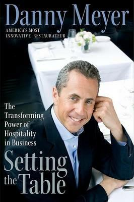 Setting the Table: The Transforming Power of Hospitality in Business - Danny Meyer - cover