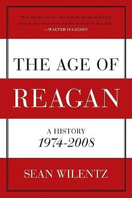 The Age of Reagan: A History, 1974 - 2008 - Sean Wilentz - cover