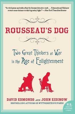 Rousseau's Dog: Two Great Thinkers at War in the Age of Enlightenment - David Edmonds,John Eidinow - cover