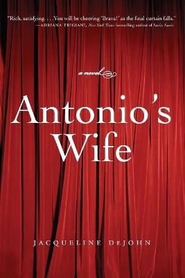 Antonio's Wife: A Novel - Jacqueline Dejohn - cover