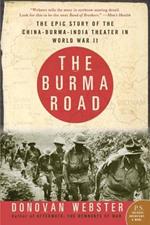 The Burma Road: The Epic Story of the China-Burma-India Theater in World War II