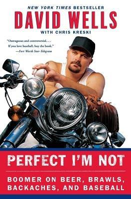 Perfect I'm Not: Boomer on Beer, Brawls, Backaches, and Baseball - David Wells,Chris Kreski - cover