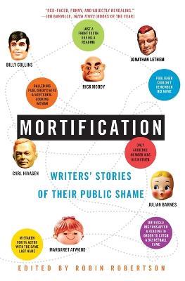 Mortification: Writers' Stories of Their Public Shame - Robin Robertson - cover