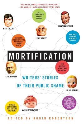 Mortification: Writers' Stories of Their Public Shame - Robin Robertson - cover