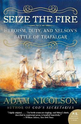 Seize the Fire: Heroism, Duty, and Nelson's Battle of Trafalgar - Adam Nicolson - cover