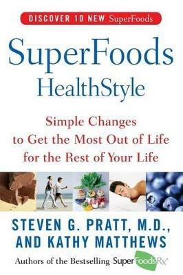 Superfoods Healthstyle: Simple Changes to Get the Most Out of Life for the Rest of Your Life - Steven G Pratt,Kathy Matthews - cover