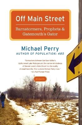 Off Main Street: Barnstormers, Prophets, and Gatemouth's Gator: Essays - Michael Perry - cover