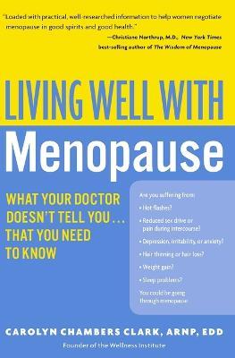 Living Well with Menopause: What Your Doctor Doesn't Tell You...That You Need to Know - Carolyn Chambers Clark - cover