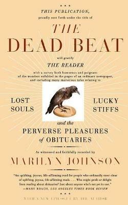 The Dead Beat: Lost Souls, Lucky Stiffs, and the Perverse Pleasures of Obituaries - Marilyn Johnson - cover