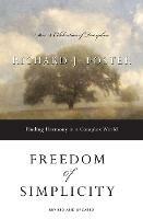 Freedom of Simplicity: Finding Harmony in a Complex World - Richard J. Foster - cover