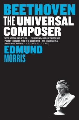 Beethoven: The Universal Composer - Edmund Morris - cover