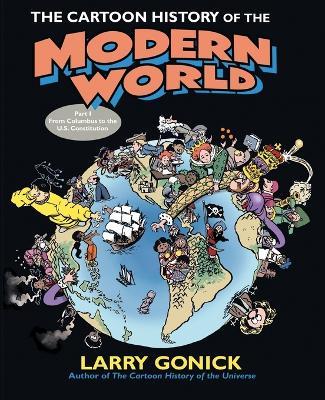The Cartoon History of the Modern World Part 1: From Columbus to the U.S. Constitution - Larry Gonick - cover