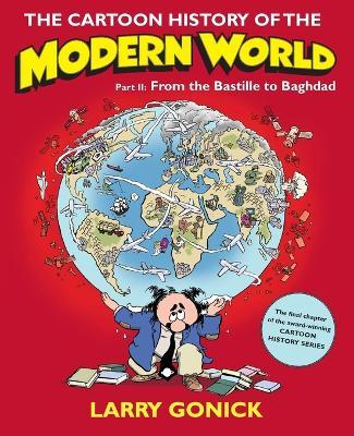 The Cartoon History of the Modern World Part 2: From the Bastille to Baghdad - Larry Gonick - cover
