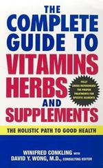 The Complete Guide to Vitamins, Herbs, and Supplements: The Holistic Path to Good Health