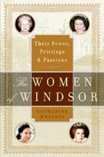 The Women of Windsor: Their Power, Privilege, and Passions