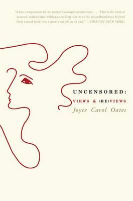 Uncensored: Views And Reviews - Joyce Carol Oates - cover