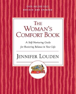 The Woman's Comfort Book: A Self Nurturing Guide For Restoring Balance I n Your Life - Jennifer Louden - cover