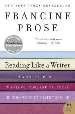 Reading Like a Writer: A Guide for People Who Loves Books and for Those Who Want to Write Them - Francine Prose - cover