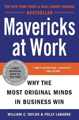 Mavericks at Work: Why the Most Original Minds in Business Win - William C Taylor,Polly G Labarre - cover